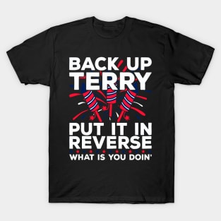 back up terry put it in reverse T-Shirt